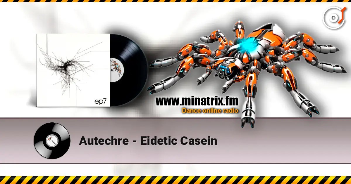 Autechre - Eidetic Casein слухати онлайн у високій якості | Minatrix.FM