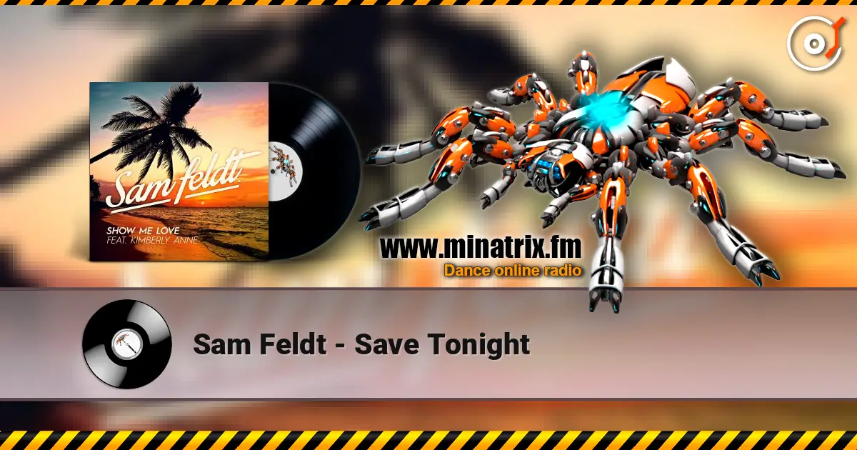 Sam Feldt - Save Tonight слухати онлайн у високій якості | Minatrix.FM