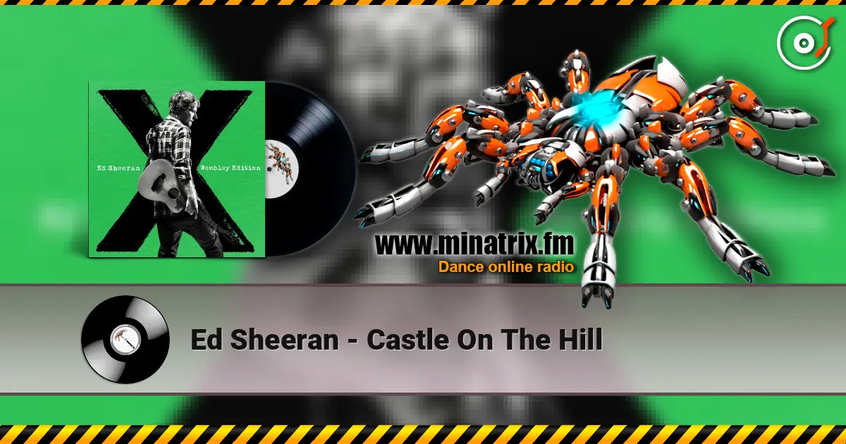 Ed Sheeran - Castle On The Hill слухати онлайн у високій якості | Minatrix.FM