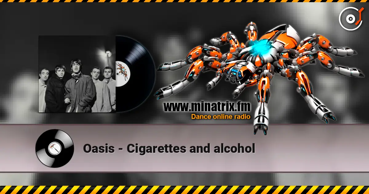 Oasis - Cigarettes and alcohol слухати онлайн у високій якості | Minatrix.FM