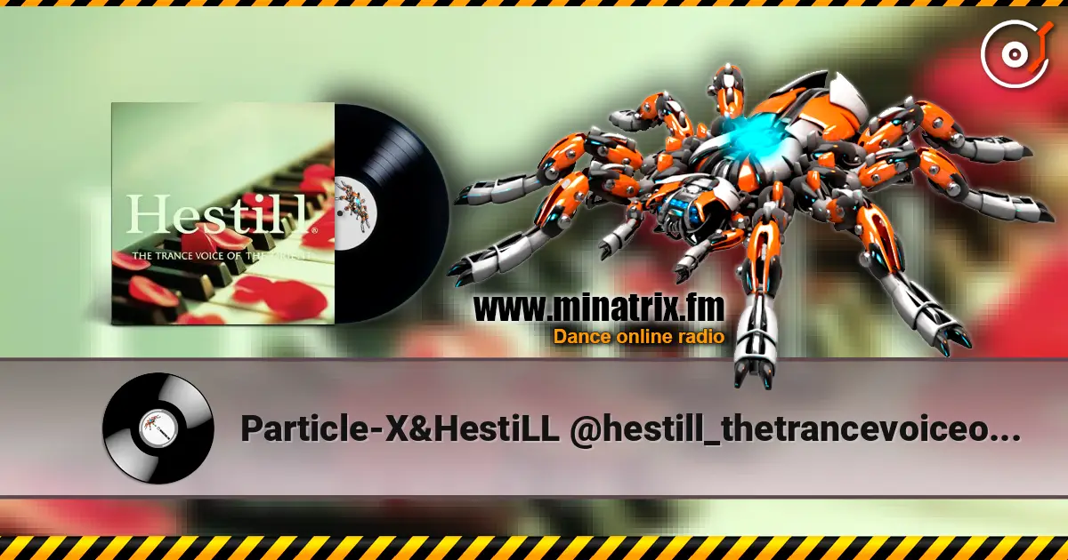 Particle-X&HestiLL @hestill_thetrancevoiceoforient - youtube.com/@Hestill_thetrancevoiceofOrient слухати онлайн у високій якості | Minatrix.FM
