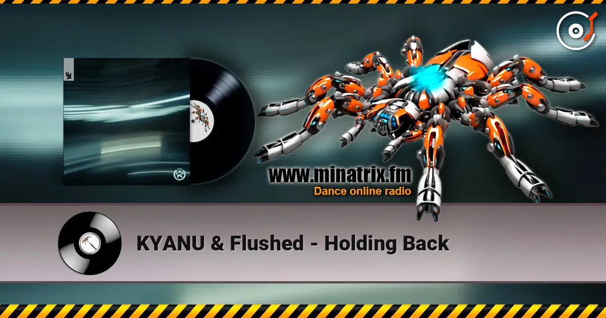 KYANU & Flushed - Holding Back слухати онлайн у високій якості | Minatrix.FM