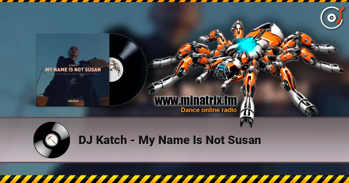 DJ Katch - My Name Is Not Susan слухати онлайн у високій якості | Minatrix.FM