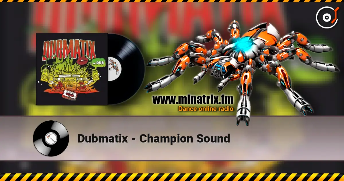 Dubmatix - Champion Sound слухати онлайн у високій якості | Minatrix.FM