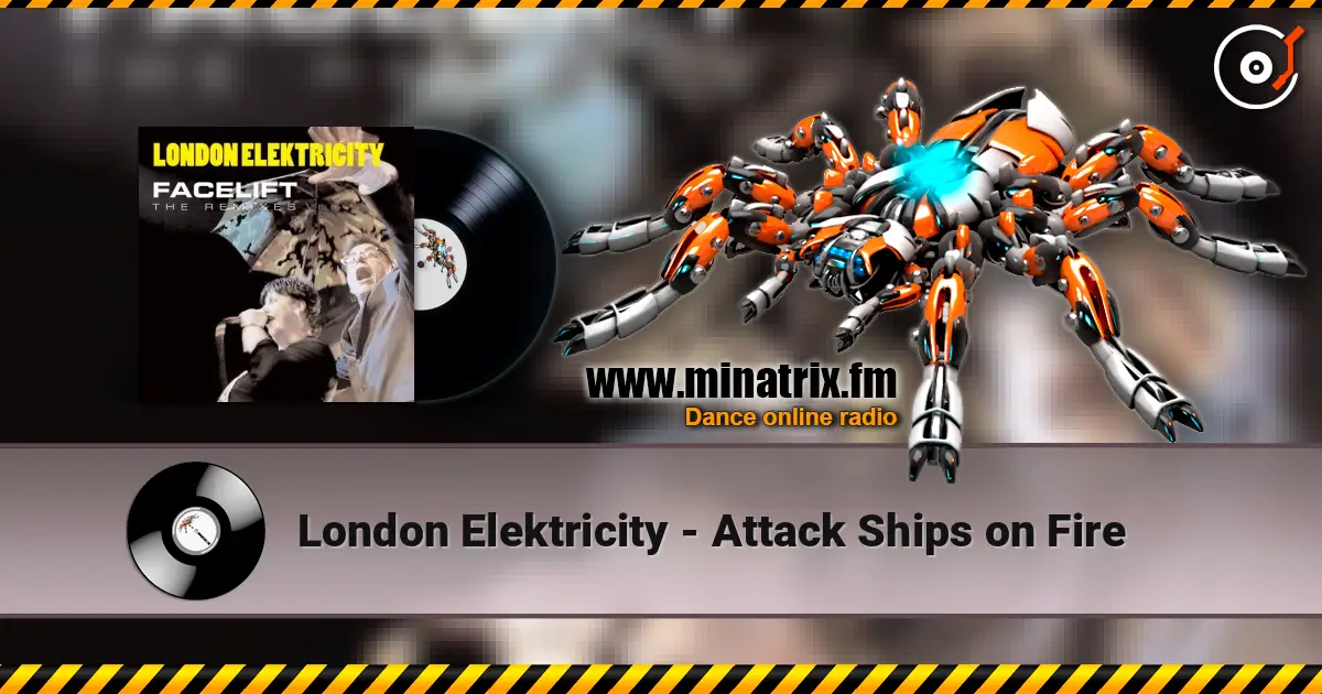 London Elektricity - Attack Ships on Fire слухати онлайн у високій якості | Minatrix.FM