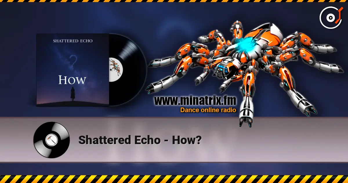 Shattered Echo - How? слухати онлайн у високій якості | Minatrix.FM