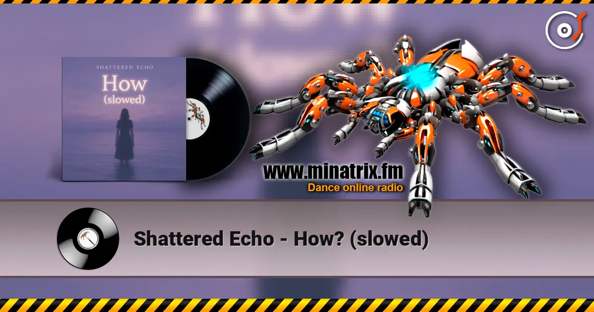 Shattered Echo - How? (slowed) слухати онлайн у високій якості | Minatrix.FM
