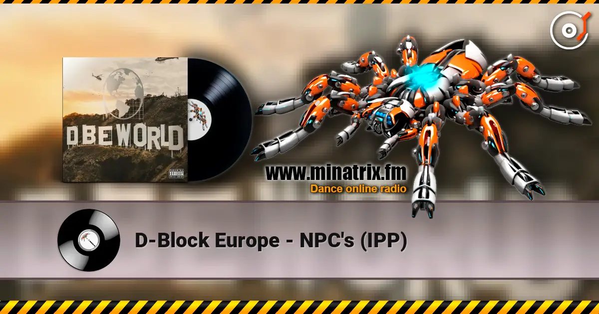 D-Block Europe - NPC's (IPP) слухати онлайн у високій якості | Minatrix.FM