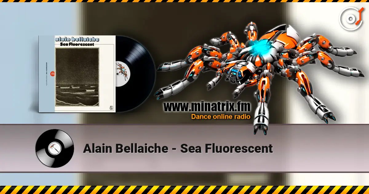 Alain Bellaiche - Sea Fluorescent слухати онлайн у високій якості | Minatrix.FM