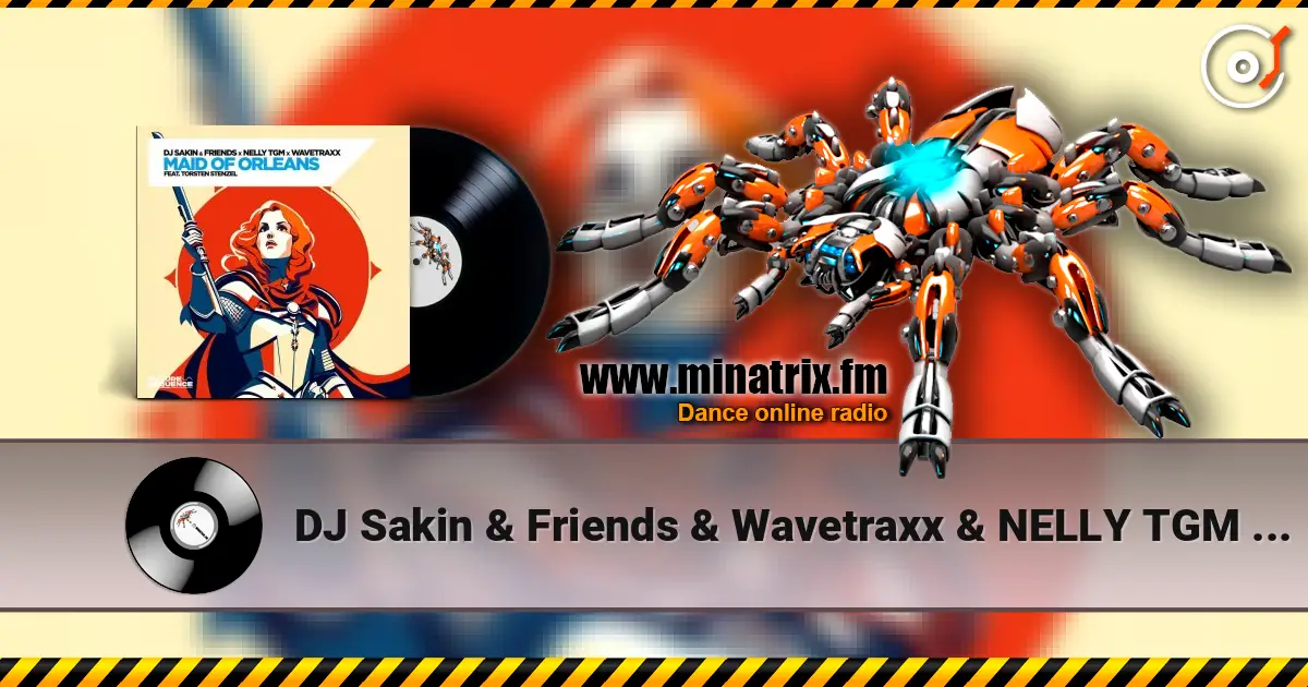 DJ Sakin & Friends & Wavetraxx & NELLY TGM - Maid of Orleans (feat. Torsten Stenzel) слухати онлайн у високій якості | Minatrix.FM