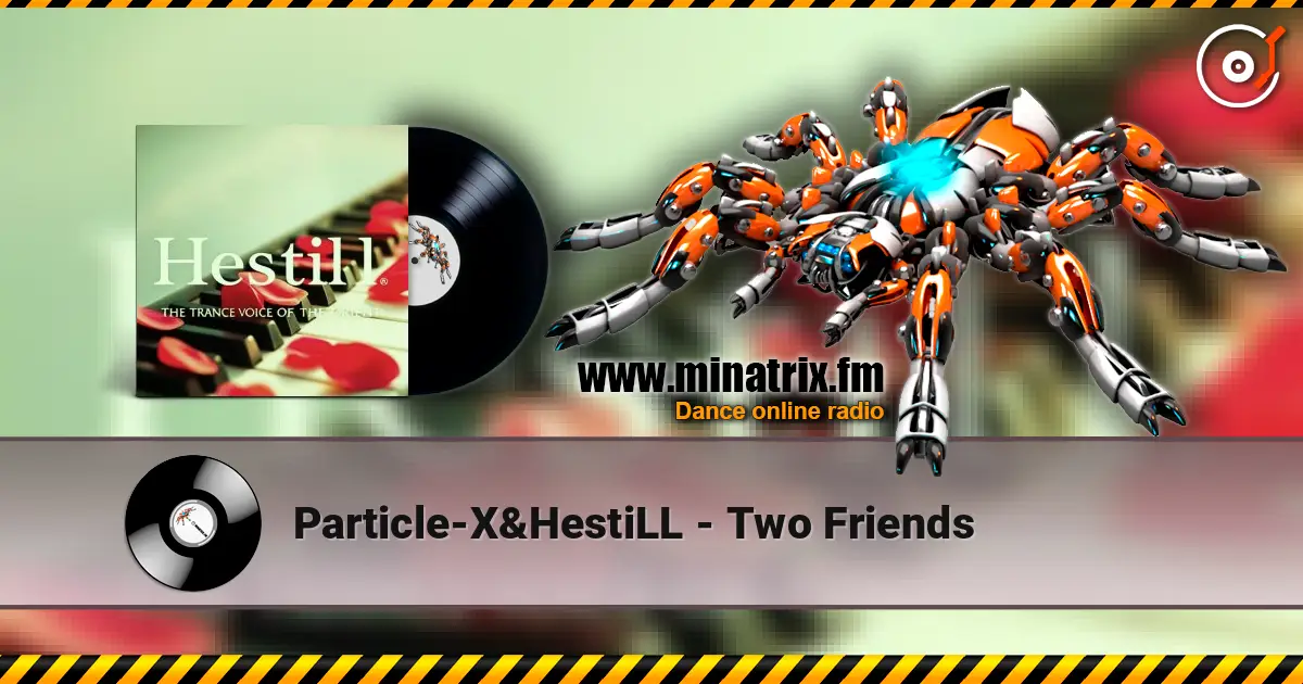 Particle-X&HestiLL - Two Friends слухати онлайн у високій якості | Minatrix.FM