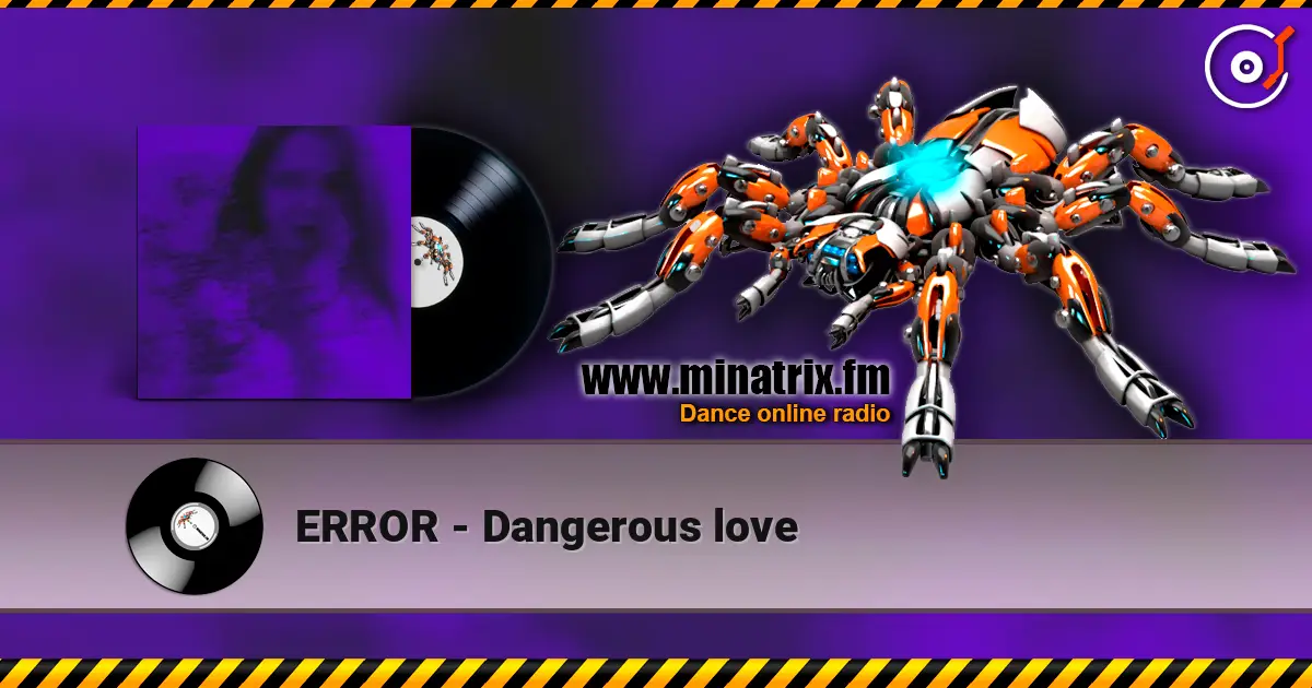 ERROR - Dangerous love слухати онлайн у високій якості | Minatrix.FM