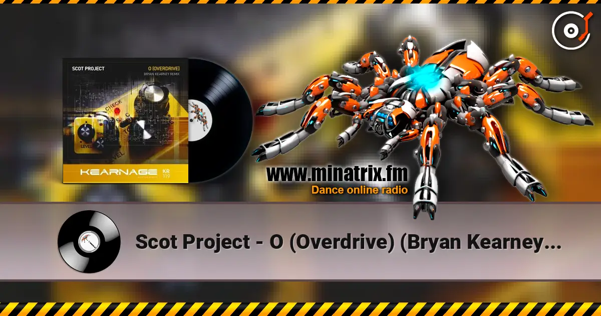 Scot Project - O (Overdrive) (Bryan Kearney Remix) слухати онлайн у високій якості | Minatrix.FM