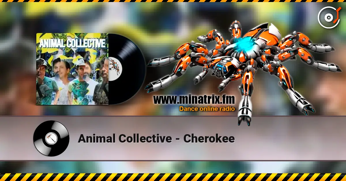 Animal Collective - Cherokee слухати онлайн у високій якості | Minatrix.FM