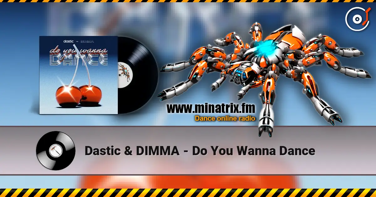 Dastic & DIMMA - Do You Wanna Dance слухати онлайн у високій якості | Minatrix.FM