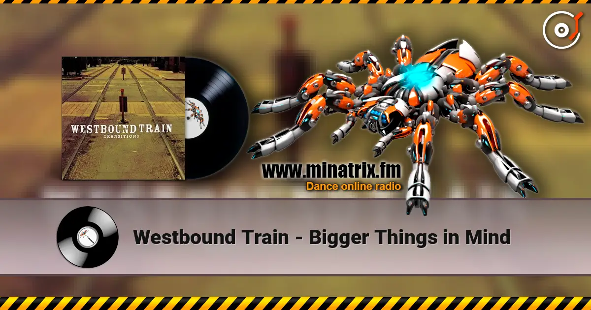 Westbound Train - Bigger Things in Mind слухати онлайн у високій якості | Minatrix.FM