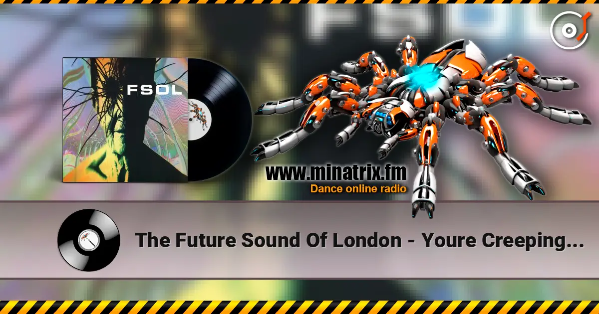 The Future Sound Of London - Youre Creeping Me Out слухати онлайн у високій якості | Minatrix.FM