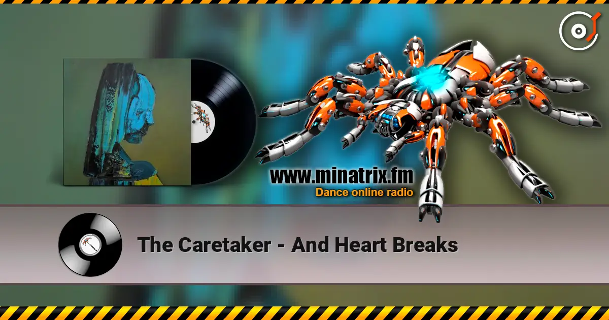 The Caretaker - And Heart Breaks ������� ���������