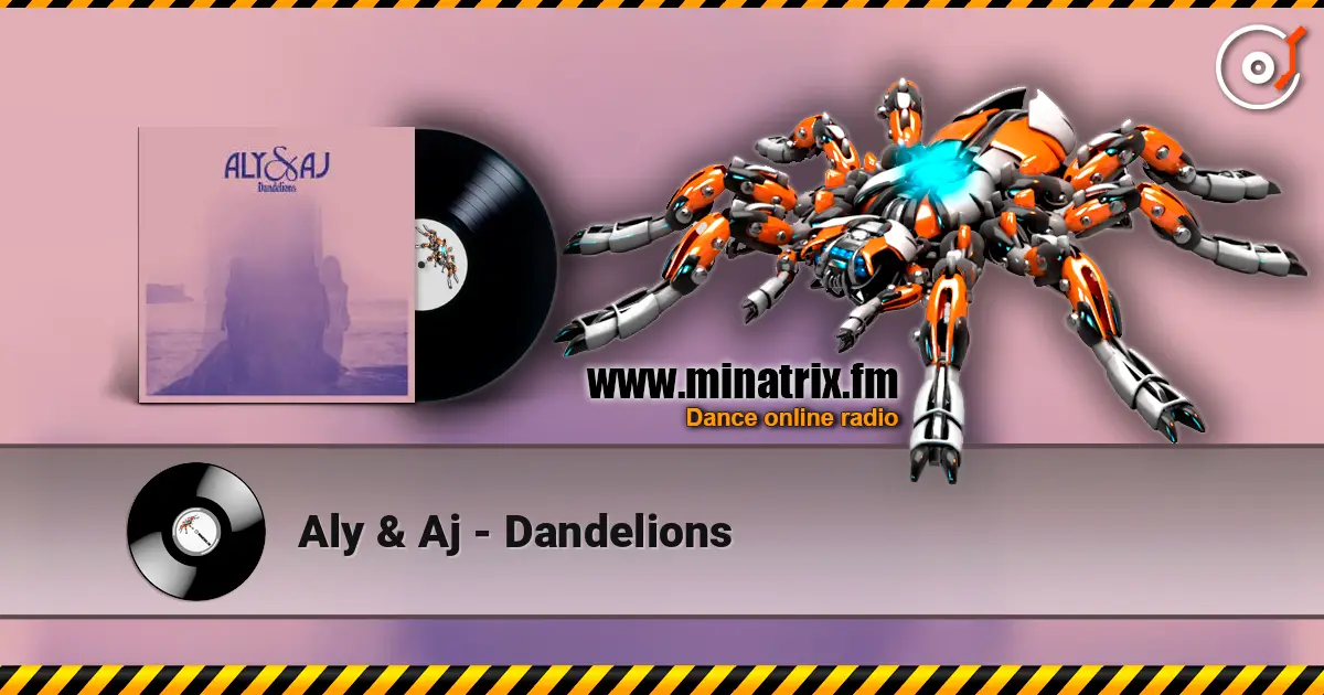 Aly & Aj - Dandelions слухати онлайн у високій якості | Minatrix.FM