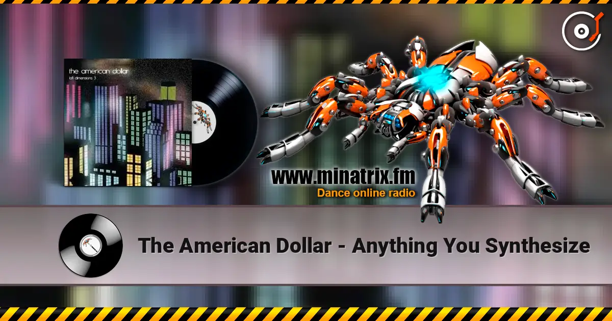 The American Dollar - Anything You Synthesize слухати онлайн у високій якості | Minatrix.FM
