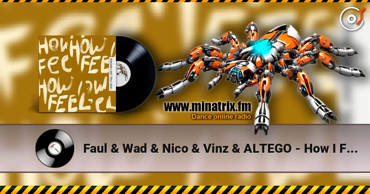 Faul & Wad & Nico & Vinz & ALTEGO - How I Feel (Am I Wrong) слухати онлайн у високій якості | Minatrix.FM