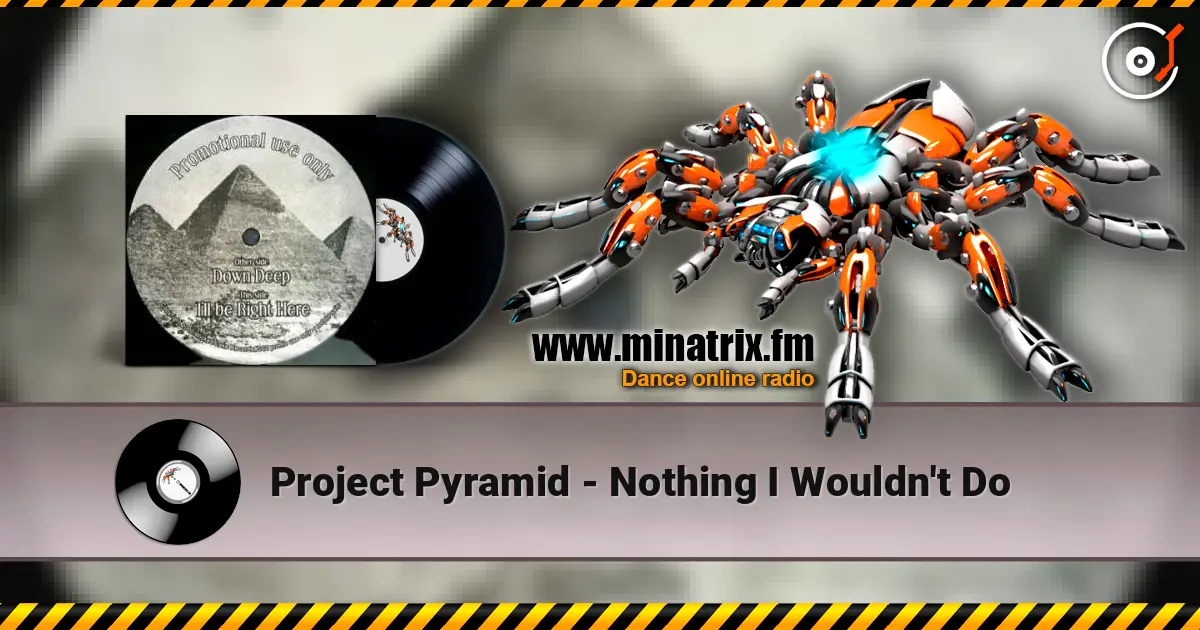 Project Pyramid - Nothing I Wouldn't Do слухати онлайн у високій якості | Minatrix.FM