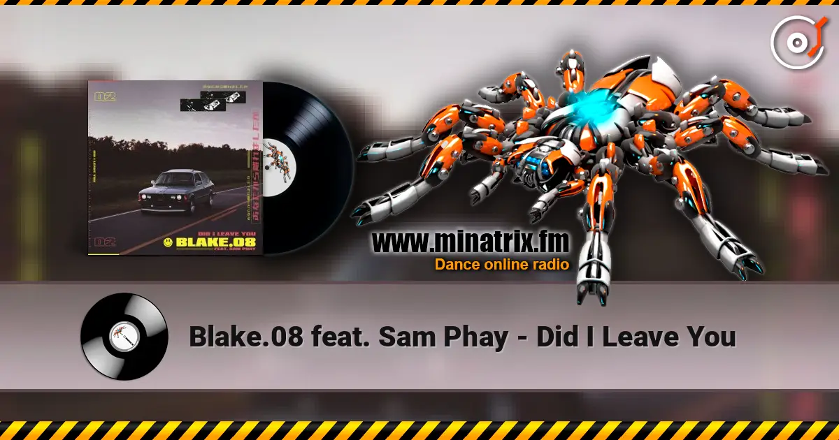 Blake.08 feat. Sam Phay - Did I Leave You слухати онлайн у високій якості | Minatrix.FM