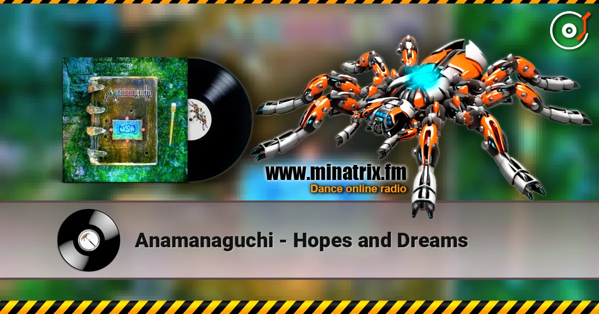 Anamanaguchi - Hopes and Dreams слухати онлайн у високій якості | Minatrix.FM