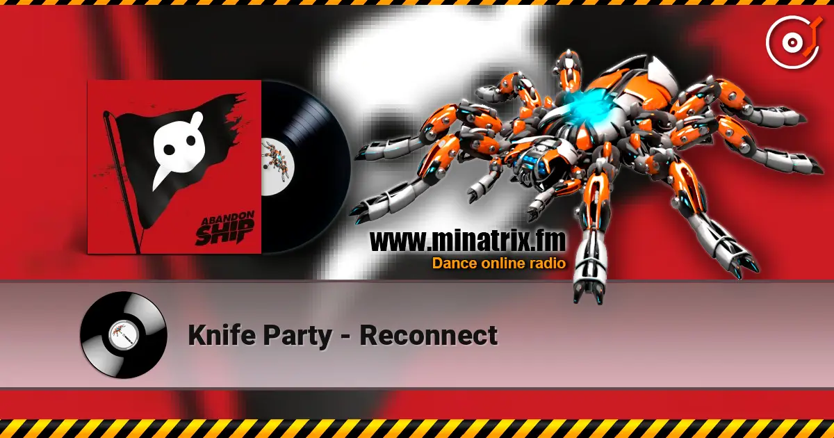 Knife Party - Reconnect слухати онлайн у високій якості | Minatrix.FM