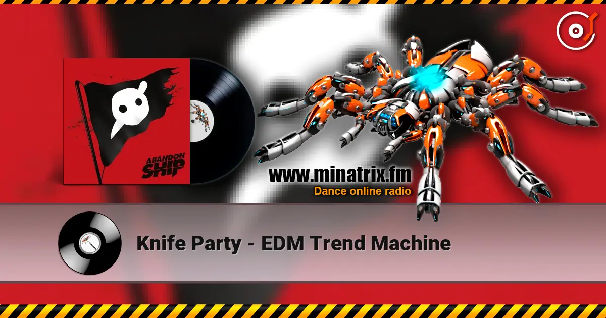 Knife Party - EDM Trend Machine слухати онлайн у високій якості | Minatrix.FM