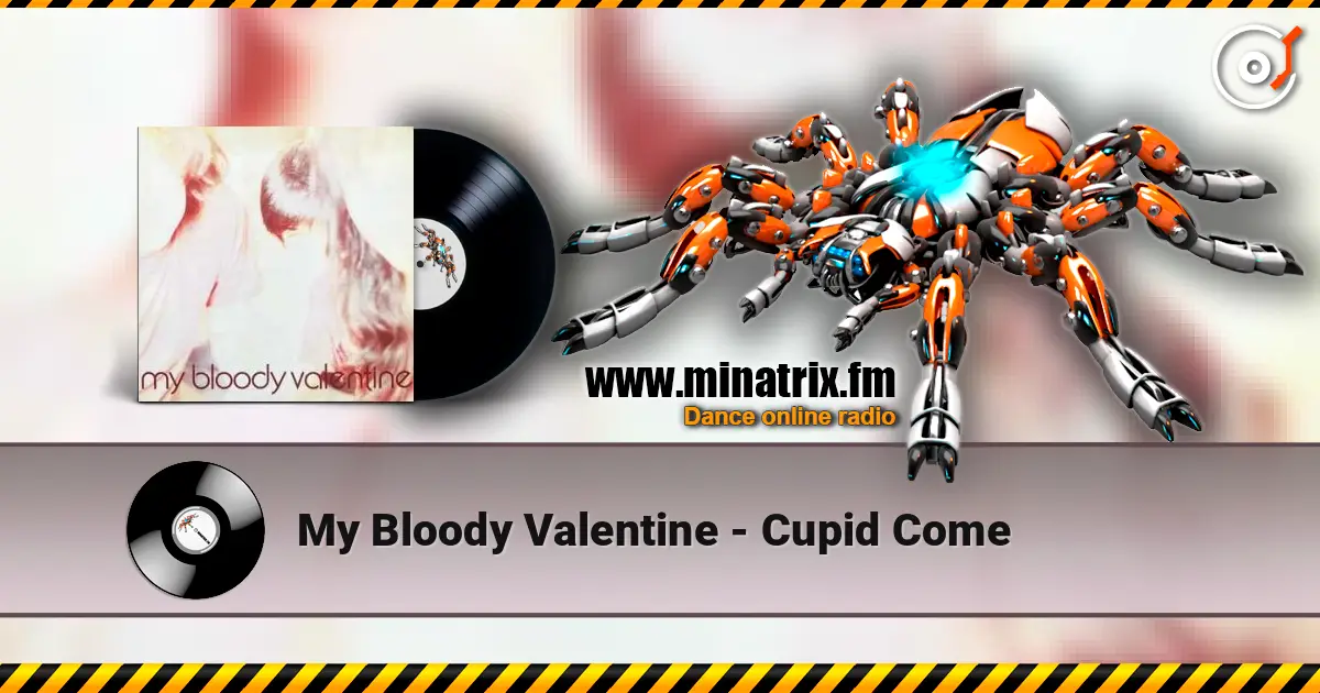 My Bloody Valentine - Cupid Come слухати онлайн у високій якості | Minatrix.FM