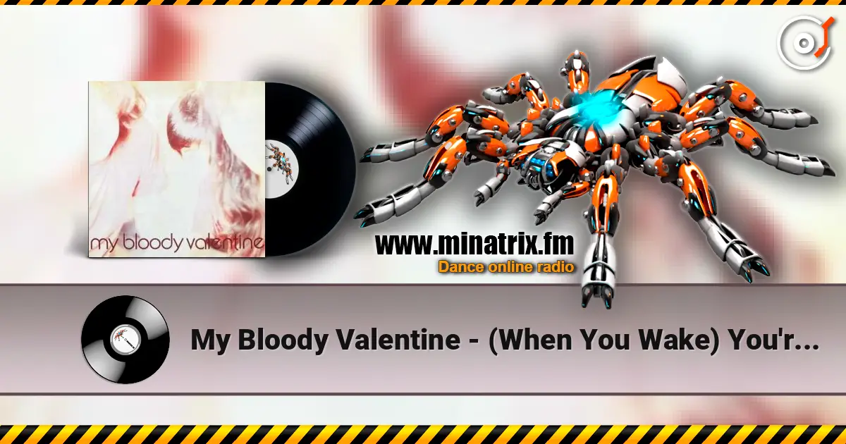 My Bloody Valentine - (When You Wake) You're Still In A Dream слухати онлайн у високій якості | Minatrix.FM