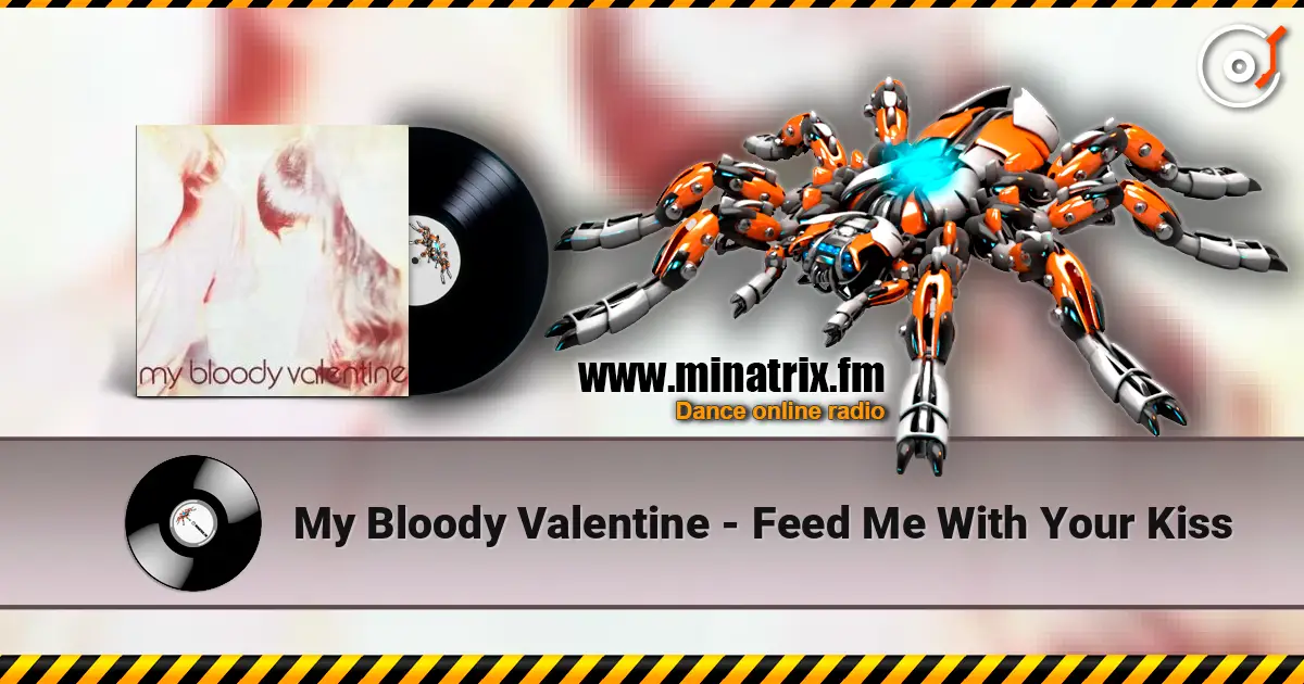 My Bloody Valentine - Feed Me With Your Kiss слухати онлайн у високій якості | Minatrix.FM