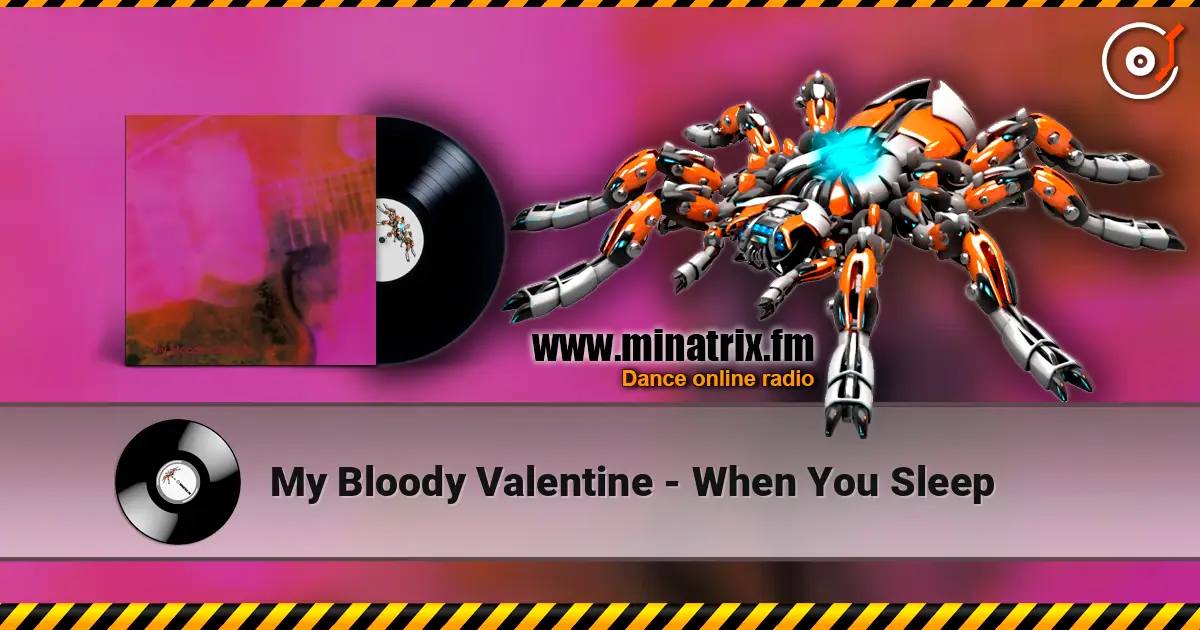 My Bloody Valentine - When You Sleep слухати онлайн у високій якості | Minatrix.FM