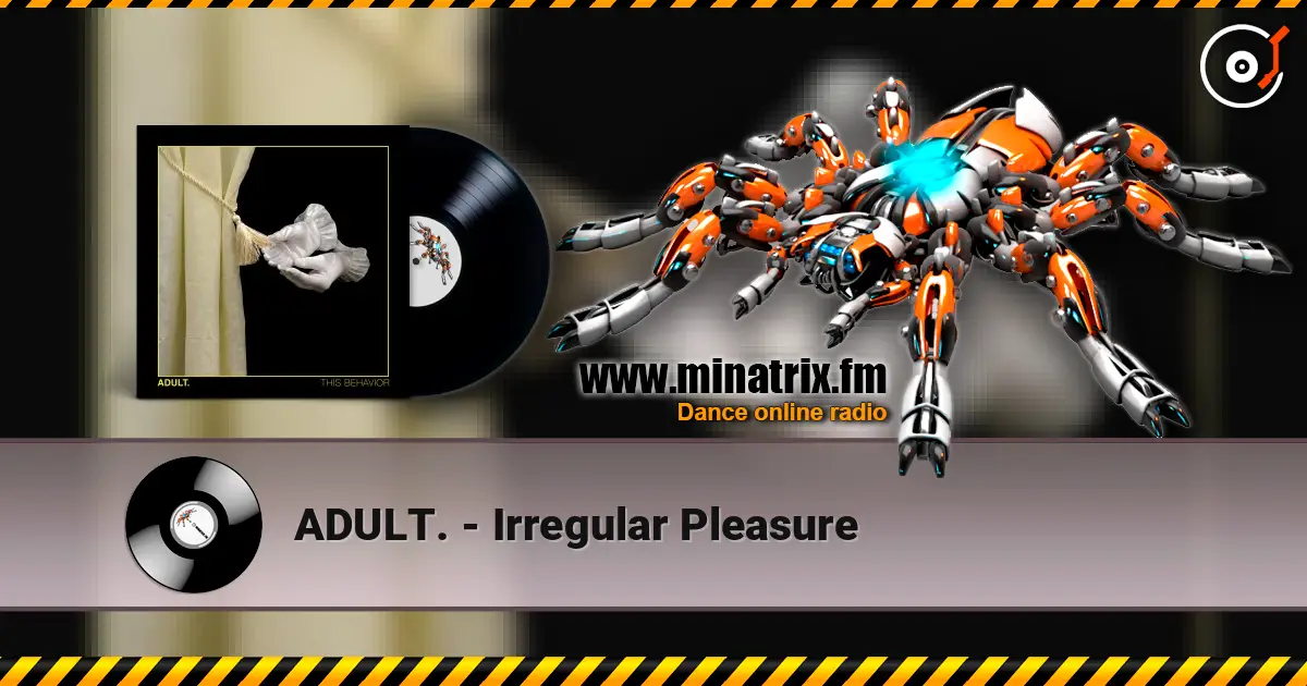 ADULT. - Irregular Pleasure слухати онлайн у високій якості | Minatrix.FM