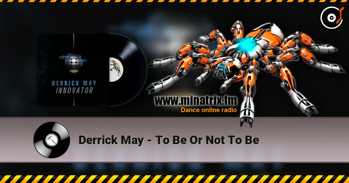 Derrick May - To Be Or Not To Be слухати онлайн у високій якості | Minatrix.FM