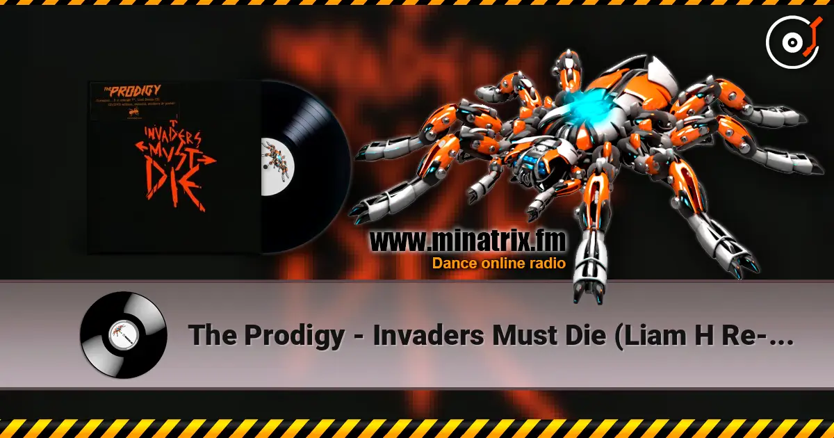 The Prodigy - Invaders Must Die (Liam H Re-Amped Version) слухати онлайн у високій якості | Minatrix.FM