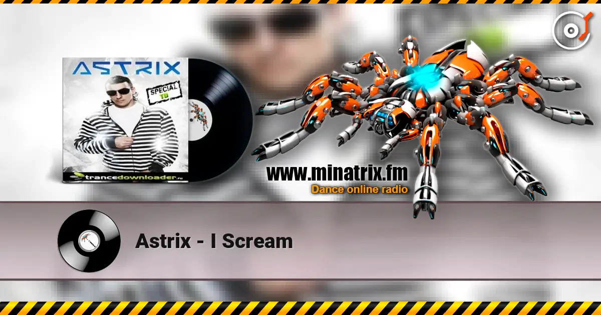 Astrix - I Scream слухати онлайн у високій якості | Minatrix.FM
