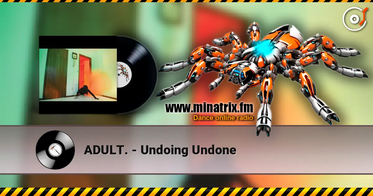 ADULT. - Undoing Undone слухати онлайн у високій якості | Minatrix.FM