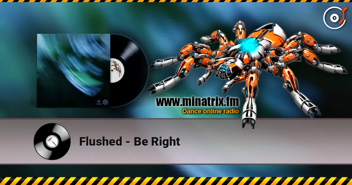 Flushed - Be Right слухати онлайн у високій якості | Minatrix.FM