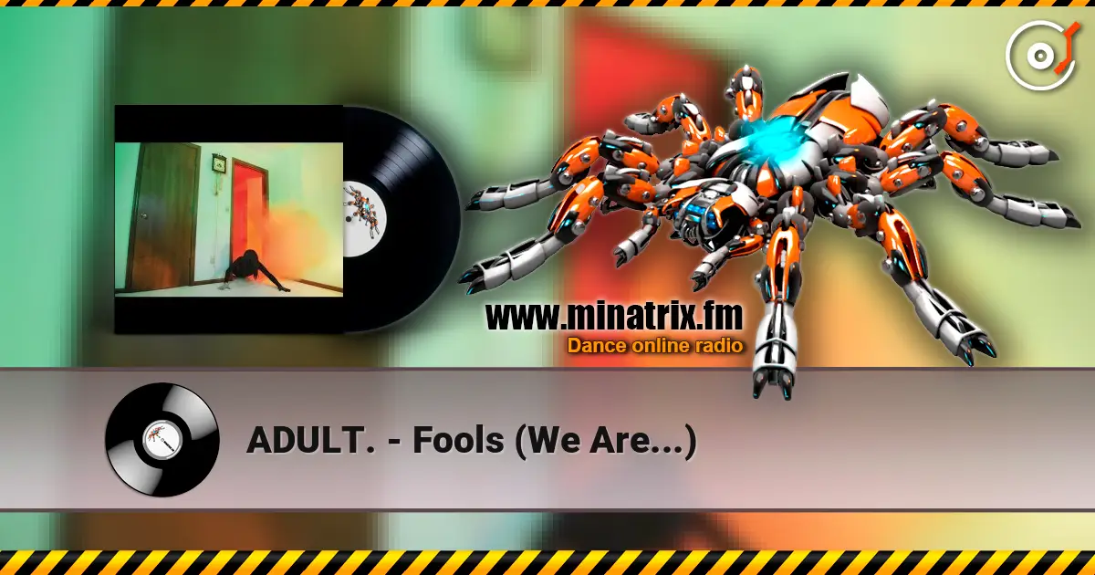 ADULT. - Fools (We Are...) слухати онлайн у високій якості | Minatrix.FM