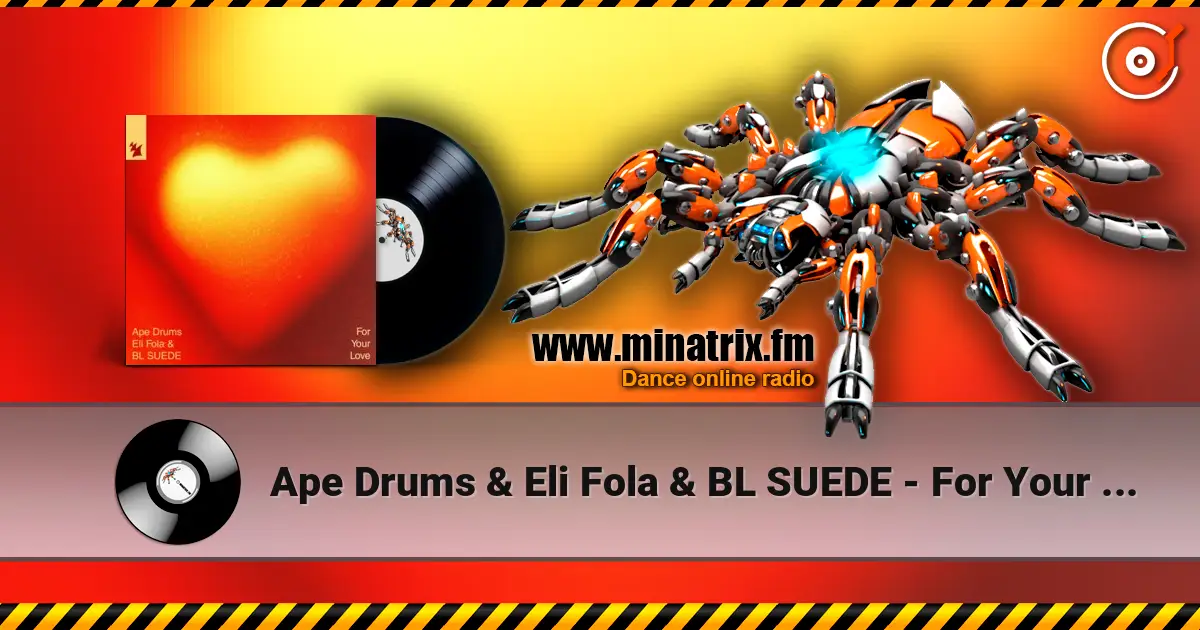 Ape Drums & Eli Fola & BL SUEDE - For Your Love слухати онлайн у високій якості | Minatrix.FM