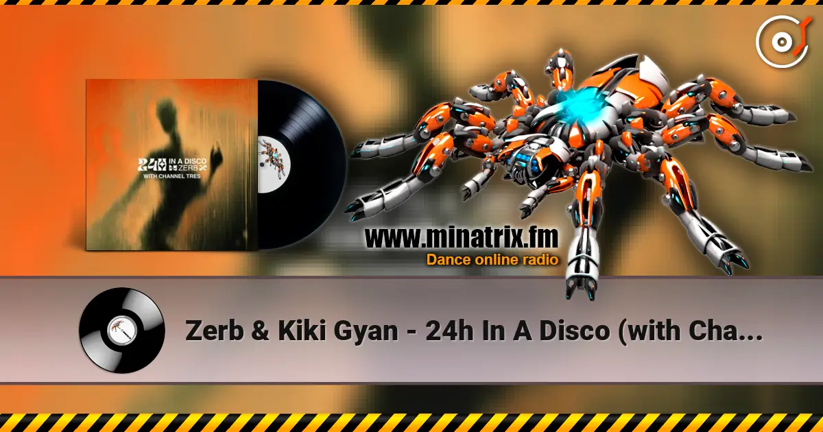 Zerb & Kiki Gyan - 24h In A Disco (with Channel Tres) слухати онлайн у високій якості | Minatrix.FM