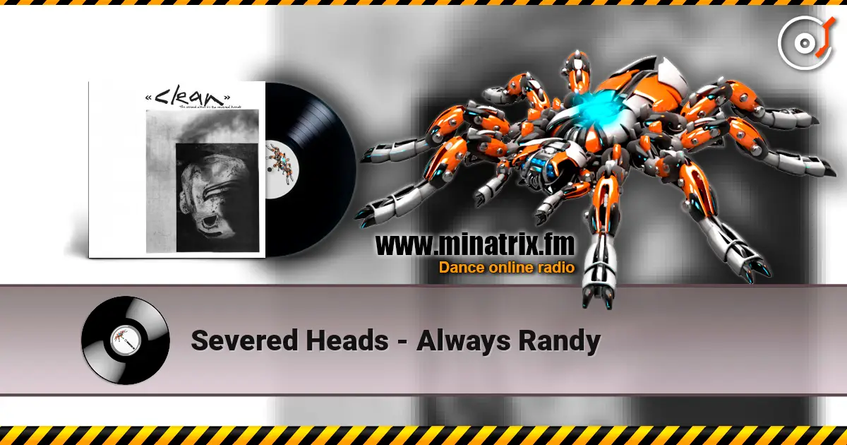 Severed Heads - Always Randy слухати онлайн у високій якості | Minatrix.FM