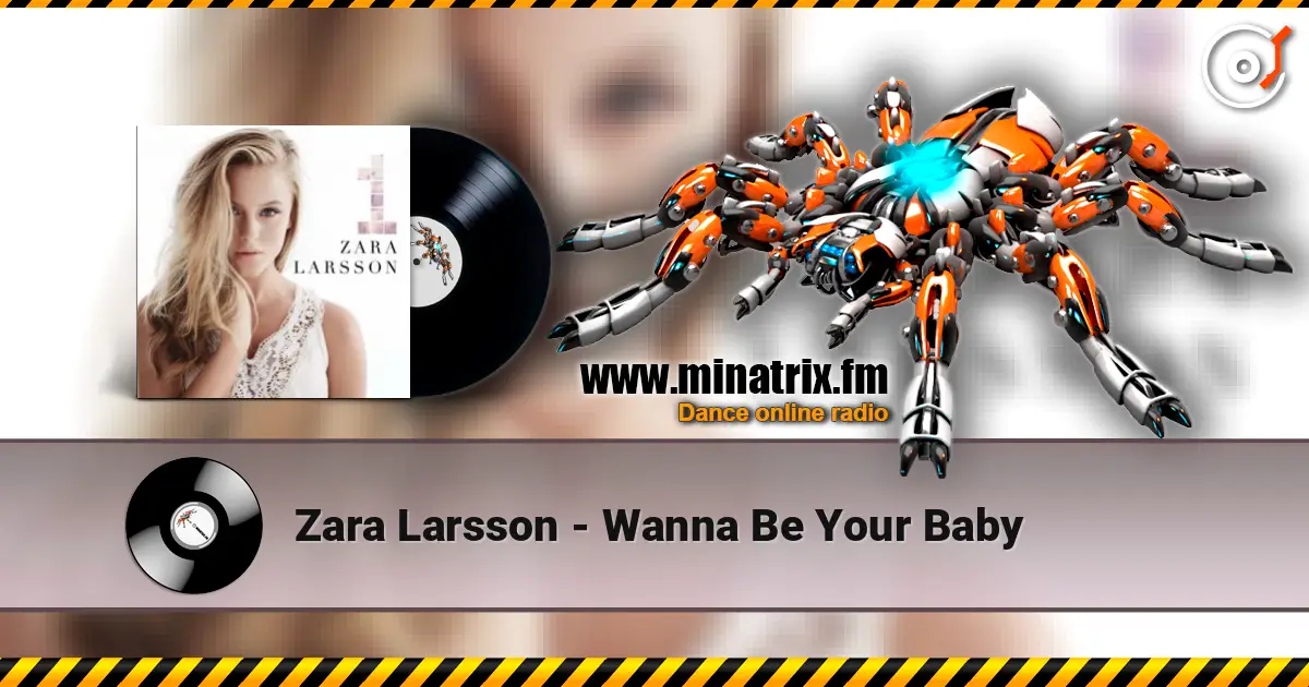 Zara Larsson - Wanna Be Your Baby слухати онлайн у високій якості | Minatrix.FM
