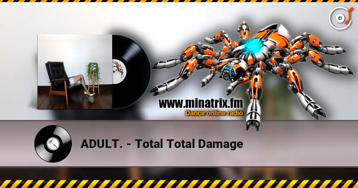 ADULT. - Total Total Damage слухати онлайн у високій якості | Minatrix.FM