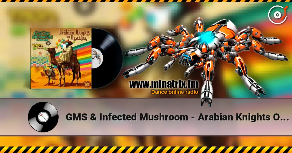 GMS & Infected Mushroom - Arabian Knights On Mescaline слухати онлайн у високій якості | Minatrix.FM