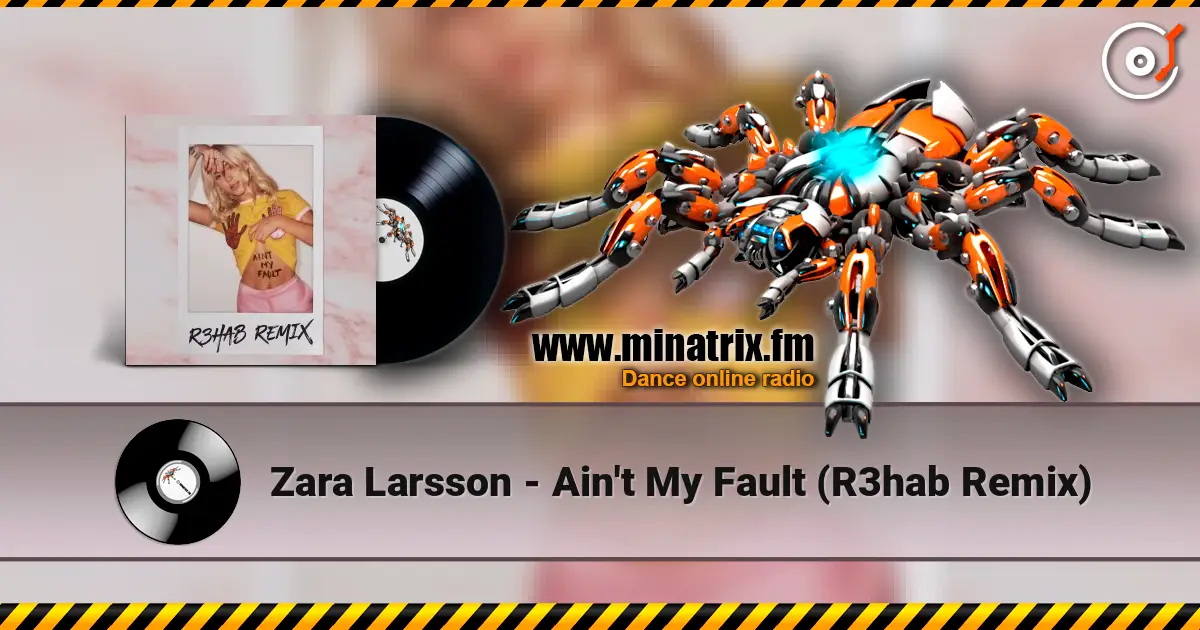Zara Larsson - Ain't My Fault (R3hab Remix) слухати онлайн у високій якості | Minatrix.FM