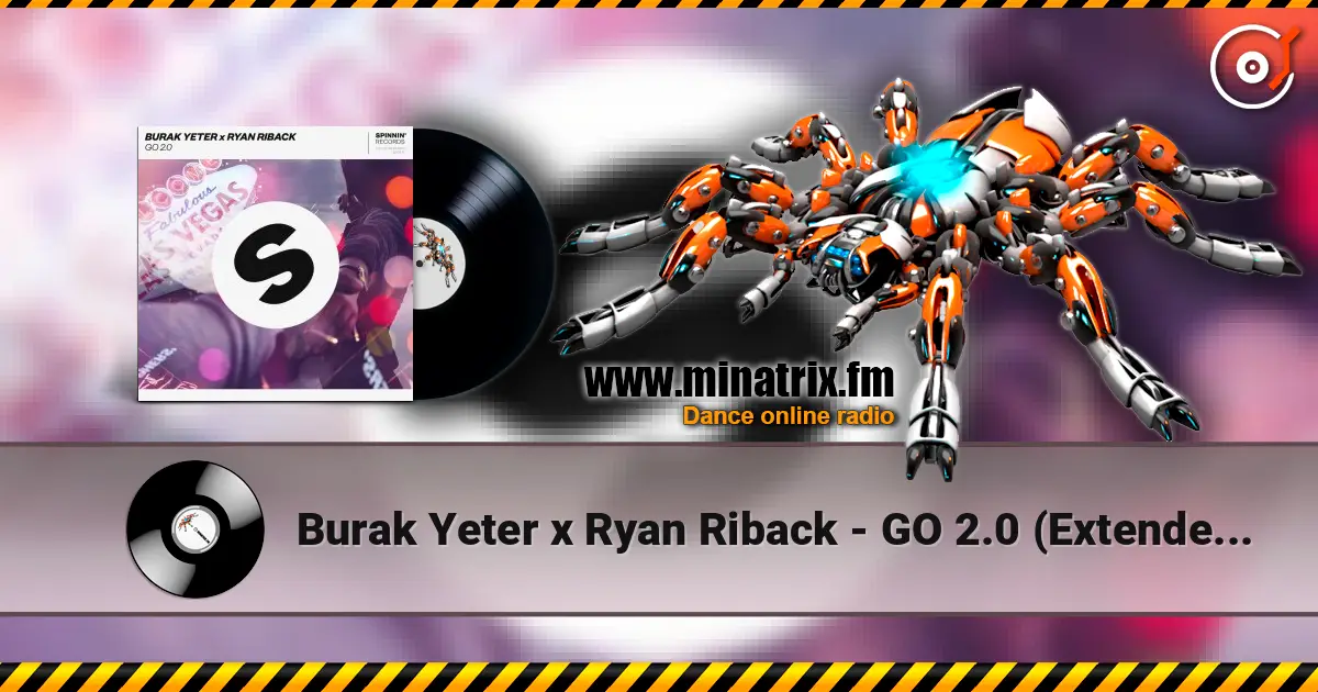 Burak Yeter x Ryan Riback - GO 2.0 (Extended Mix) слухати онлайн у високій якості | Minatrix.FM