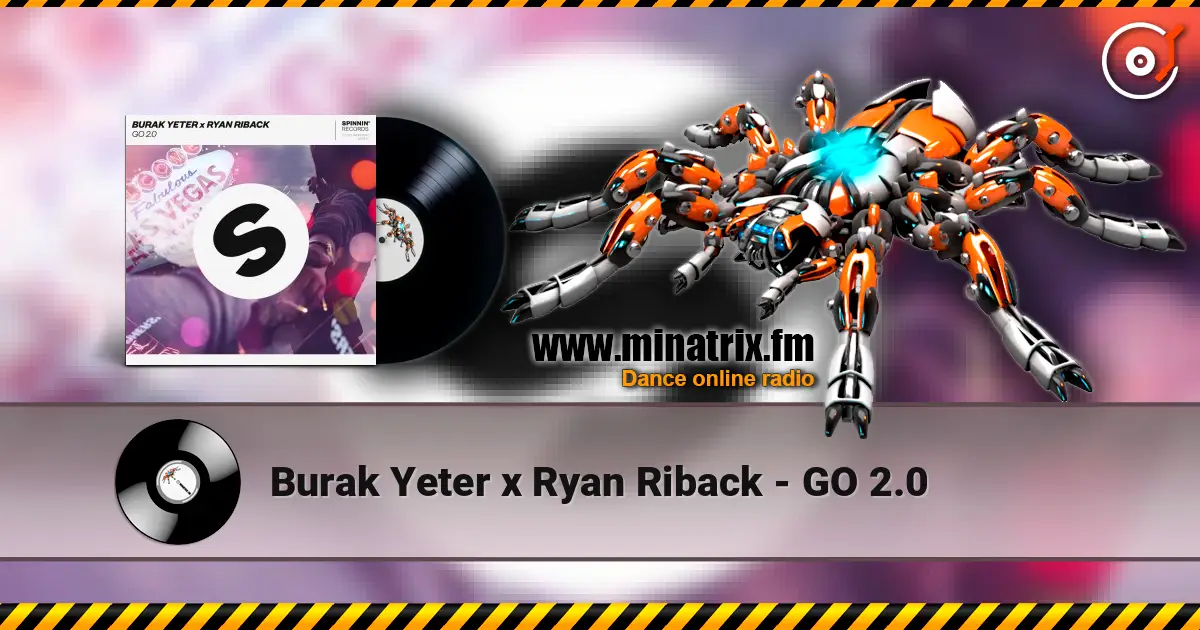 Burak Yeter x Ryan Riback - GO 2.0 слухати онлайн у високій якості | Minatrix.FM